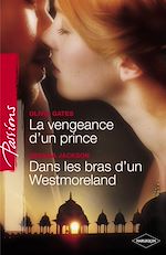 Télécharger le livre :  La vengeance d'un prince - Dans les bras d'un Westmoreland (Harlequin Passions)