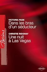 Télécharger le livre :  Dans les bras d'un séducteur - Une nuit à Las Vegas (Harlequin Passions)