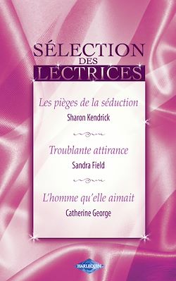 Télécharger le livre :  Les pièges de la séduction - Troublante attirance - L'homme qu'elle aimait (Harlequin)