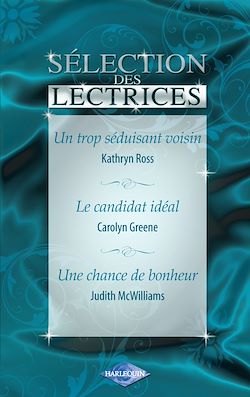 Télécharger le livre :  Un trop séduisant voisin - Le candidat idéal - Une chance de bonheur (Harlequin)