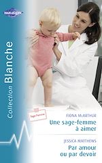 Télécharger le livre :  Une sage-femme à aimer - Par amour ou par devoir (Harlequin Blanche)