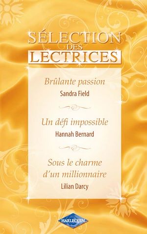 Téléchargez le livre :  Brûlante passion - Un défi impossible - Sous le charme d'un millionnaire (Harlequin Sélection des Le
