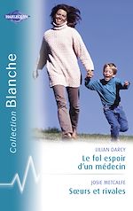 Télécharger le livre :  Le fol espoir d'un médecin - Soeurs et rivales (Harlequin Blanche)