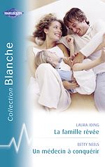 Télécharger le livre :  La famille rêvée - Un médecin à conquérir (Harlequin Blanche)