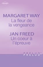 Télécharger le livre :  La fleur de la vengeance - Un coeur à l'épreuve (Harlequin Prélud')