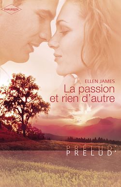 Télécharger le livre :  La passion et rien d'autre (Harlequin Prélud')