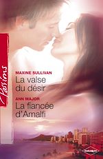 Télécharger le livre :  La valse du désir - La fiancée d'Amalfi (Harlequin Passions)