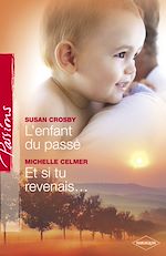 Télécharger le livre :  L'enfant du passé - Et si tu revenais... (Harlequin Passions)