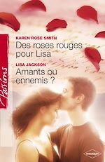 Télécharger le livre :  Des roses rouges pour Lisa - Amants ou ennemis ? (Harlequin Passions)