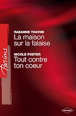 Télécharger le livre :  La maison sur la falaise - Tout contre ton coeur (Harlequin Passions)