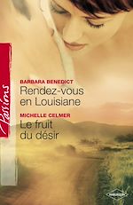 Télécharger le livre :  Rendez-vous en Louisiane - Le fruit du désir (Harlequin Passions)