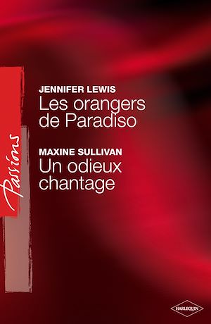 Téléchargez le livre :  Les orangers de Paradiso - Un odieux chantage (Harlequin Passions)
