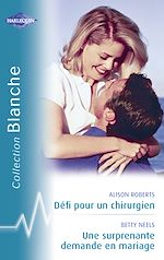 Télécharger le livre :  Défi pour un chirurgien - Une surprenante demande en mariage (Harlequin Blanche)