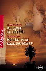 Télécharger le livre :  Au coeur du désert - Rendez-vous sous les étoiles (Harlequin Passions)