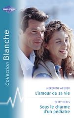 Télécharger le livre :  L'amour de sa vie - Sous le charme d'un pédiatre (Harlequin Blanche)