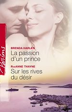 Télécharger le livre :  La passion d'un prince - Sur les rives du désir (Harlequin Passions)