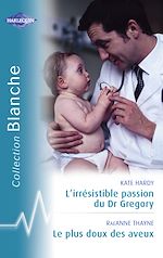 Télécharger le livre :  L'irrésistible passion du Dr Gregory - Le plus doux des aveux (Harlequin Blanche)