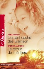 Télécharger le livre :  L'enfant caché des Garrison - Le retour de l'héritière (Harlequin Passions)