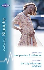 Télécharger le livre :  Une passion à défendre - Un trop séduisant médecin (Harlequin Blanche)