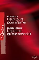 Télécharger le livre :  Deux jours pour s'aimer - L'homme qu'elle attendait (Harlequin Passions)