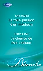 Télécharger le livre :  La folle passion d'un médecin - La chance de Mia Latham (Harlequin Blanche)