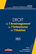 Télécharger le livre :  Droit de l'Aménagement, de l'Urbanisme et de l'Habitat 2025
