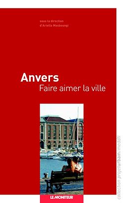 Télécharger le livre :  Anvers - Faire aimer la ville