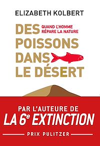 Téléchargez le livre :  Des poissons dans le désert. Quand l'homme répare la Nature