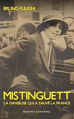 Télécharger le livre :  Mistinguett. La danseuse qui a sauvé la France