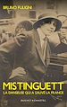 Télécharger le livre :  Mistinguett. La danseuse qui a sauvé la France