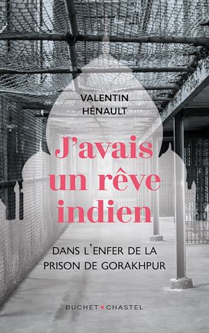 Téléchargez le livre :  J'avais un rêve indien. Dans l'enfer de la prison de Gorakhpur