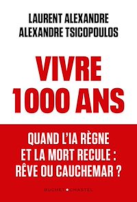 Téléchargez le livre :  Vivre 1000 ans. Quand l'IA règne et la mort recule : rêve ou cauchemar ?