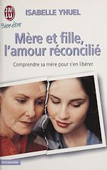 Télécharger le livre :  Mère et fille : l'amour réconcilié