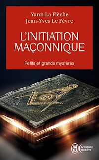 Téléchargez le livre :  L'initiation maçonnique. Petits et grands mystères