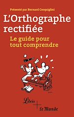Télécharger le livre :  L'orthographe rectifiée. Le guide pour tout comprendre