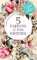 Télécharger le livre :  Les 5 parfums de notre histoire