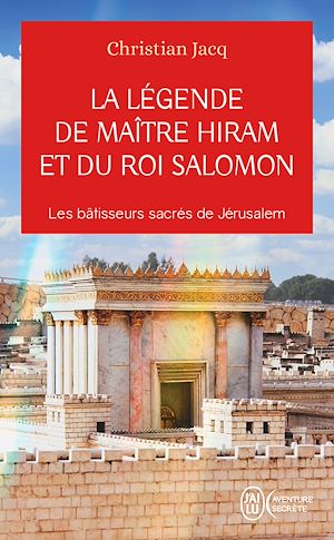 Téléchargez le livre :  La légende de Maître Hiram et du roi Salomon. Les bâtisseurs sacrés de Jérusalem