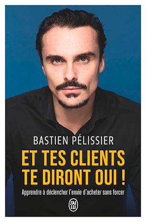 Téléchargez le livre :  Et tes clients te diront oui ! Apprendre à déclencher l'envie d'acheter sans forcer