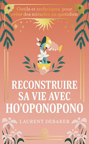 Download the eBook: Reconstruire sa vie avec Ho'oponopono. Outils et techniques pour créer des miracles au quotidien