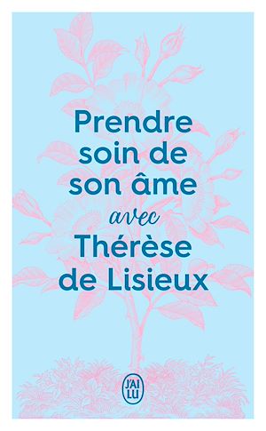 Téléchargez le livre :  Prendre soin de son âme avec Thérèse de Lisieux