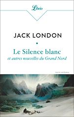 Download this eBook Le Silence blanc et autres nouvelles du Grand Nord