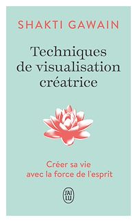 Téléchargez le livre :  Techniques de visualisation créatrice. Créer sa vie avec la force de l'esprit