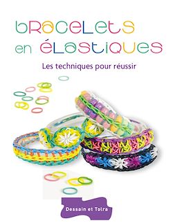 Télécharger le livre :  Bracelets en élastiques - Les techniques pour réussir