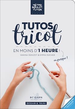 Télécharger le livre :  Tutos tricot à faire en moins d'une heure !