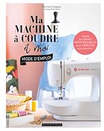 Télécharger le livre :  Ma machine à coudre et moi : mode d'emploi