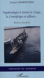 Télécharger le livre :  Vagabondages à travers le Congo, la Centrafrique et ailleurs...