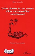 Télécharger le livre :  Petites histoires de l'art dentaire d'hier et d'aujourd'hui