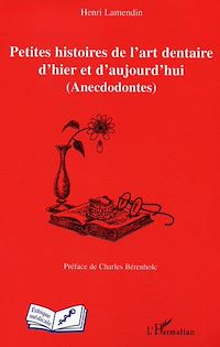 Télécharger le livre :  Petites histoires de l'art dentaire d'hier et d'aujourd'hui