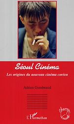 Télécharger le livre :  Séoul Cinéma Les origines du nouveau cinéma coréen