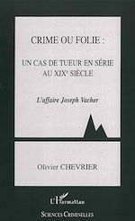 Télécharger le livre :  Crime ou folie : un cas de tueur en série au XIXème siècle